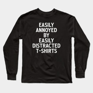 Easily annoyed by easily distracted t-shirts Long Sleeve T-Shirt